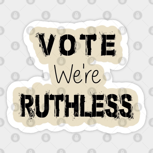 Vote We're Ruthless Sticker by SILVER01